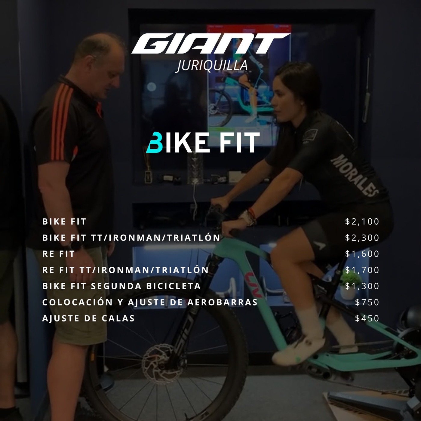 Precios del Bike Fit de Giant Juriquilla: Bike Fit $2,100; Bike Fit TT, Ironman o triatlón $2,300; Re Fit $1,600; Re Fit TT, Ironman o triatlón $1,700; Bike Fit segunda bicicleta $1,300; colocación y ajuste de aerobarras $750; ajuste de calas $450.